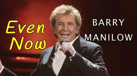 youtube barry manilow even now.